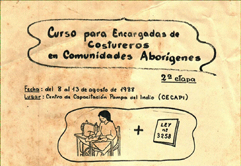 Convocatoria al “Curso para
encargadas de costureros en comunidades aborígenes”, en Pampa del Indio (1988).